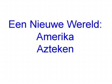Een Nieuwe Wereld: Amerika Azteken