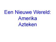 Een Nieuwe Wereld: Amerika Azteken