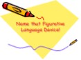Name that Figurative Language Device! PowerPoint PPT Presentation