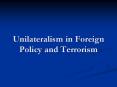 Unilateralism in Foreign Policy and Terrorism PowerPoint PPT Presentation