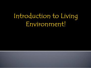Introduction to Living Environment!