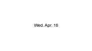 Wed. Apr. 16