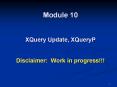 Module 10  XQuery Update, XQueryP  Disclaimer: Work in progress!!! PowerPoint PPT Presentation