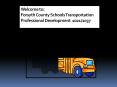 Welcome to: Forsyth County Schools Transportation Professional Development 1021/1037 PowerPoint PPT Presentation