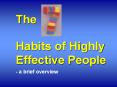 The                                     Habits of Highly Effective People                    - a brief overview PowerPoint PPT Presentation