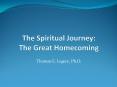 The Spiritual Journey: The Great Homecoming PowerPoint PPT Presentation