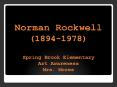 Norman Rockwell (1894-1978) Spring Brook Elementary Art Awareness Mrs. Mores PowerPoint PPT Presentation