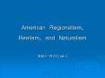 American Regionalism, Realism, and Naturalism PowerPoint PPT Presentation