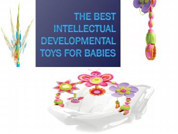 The best intellectual developmental toys for babies