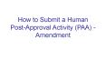 How to Submit a Human Post-Approval Activity (PAA) - Amendment PowerPoint PPT Presentation