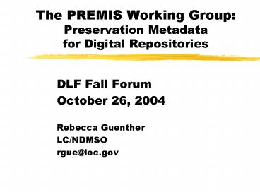 The PREMIS Working Group: Preservation Metadata for Digital Repositories