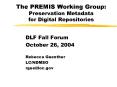 The PREMIS Working Group: Preservation Metadata for Digital Repositories PowerPoint PPT Presentation