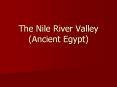The Nile River Valley (Ancient Egypt) PowerPoint PPT Presentation