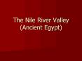 The Nile River Valley (Ancient Egypt) PowerPoint PPT Presentation