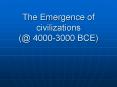 The Emergence of civilizations (@ 4000-3000 BCE) PowerPoint PPT Presentation