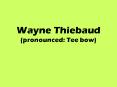 Wayne Thiebaud (pronounced: Tee bow) PowerPoint PPT Presentation