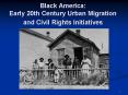 Black America: Early 20th Century Urban Migration and Civil Rights Initiatives PowerPoint PPT Presentation