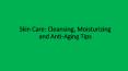 Skin Care: Cleansing, Moisturizing and Anti-Aging Tips PowerPoint PPT Presentation