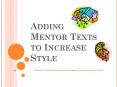 Adding Mentor Texts to Increase Style PowerPoint PPT Presentation