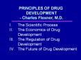 I. The Scientific Process II.The Economics of Drug Development III.The Regulation of Drug Development IV.The Future of Drug Development PowerPoint PPT Presentation