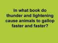 In what book do thunder and lightening cause animals to gallop faster and faster? PowerPoint PPT Presentation