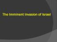 The Imminent Invasion of Israel PowerPoint PPT Presentation