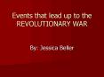 Events that lead up to the REVOLUTIONARY WAR PowerPoint PPT Presentation