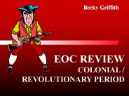 EOC REVIEW  COLONIAL / REVOLUTIONARY PERIOD