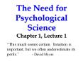 The Need for Psychological Science Chapter 1, Lecture 1 PowerPoint PPT Presentation