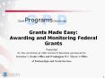 Grants Made Easy: Awarding and Monitoring Federal Grants PowerPoint PPT Presentation