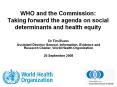 WHO and the Commission: Taking forward the agenda on social determinants and health equity PowerPoint PPT Presentation