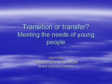 Transition or transfer? Meeting the needs of young people
