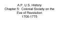 A.P. U.S. History Chapter 5: Colonial Society on the Eve of Revolution 1700-1775 PowerPoint PPT Presentation
