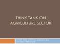 THINK TANK ON AGRICULTURE SECTOR PowerPoint PPT Presentation