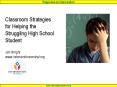 Classroom Strategies for Helping the Struggling High School Student Jim Wright www.interventioncentral.org PowerPoint PPT Presentation