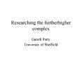 Researching the furtherhigher complex PowerPoint PPT Presentation