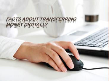 Facts About T ransferring Money Digitally
