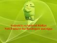 Android L vs Android KitKat: New Features for Developers and Apps (1) PowerPoint PPT Presentation