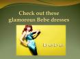 Check out these glamorous Bebe dresses PowerPoint PPT Presentation