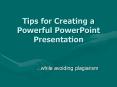 Tips for Creating a Powerful PowerPoint Presentation PowerPoint PPT Presentation