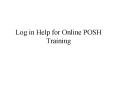Log in Help for Online POSH Training PowerPoint PPT Presentation