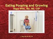 Eating Pooping and Growing Hope Wills, MA, RD, CSP