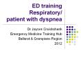 ED training Respiratory/ patient with dyspnea PowerPoint PPT Presentation