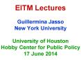 EITM Lectures Guillermina Jasso New York University University of Houston Hobby Center for Public Policy 17 June 2014 PowerPoint PPT Presentation
