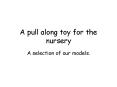 A pull along toy for the nursery PowerPoint PPT Presentation