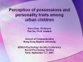 Perception of possessions and personality traits among urban children Kara Chan, Professor Fan Hu, Ph.D. student School of Communication Hong Kong Baptist University British Psychology Society Conference Social Psychology Section Kent, September 5-7, PowerPoint PPT Presentation