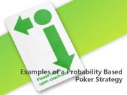 Examples of a Probability Based Poker Strategy