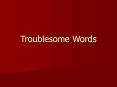 Troublesome Words PowerPoint PPT Presentation