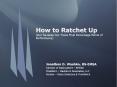How to Ratchet Up (and Squeeze Out Those Final Percentage Points of Performance) PowerPoint PPT Presentation
