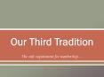 Our Third Tradition PowerPoint PPT Presentation